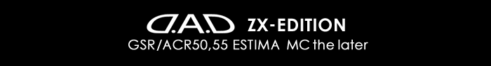 D.A.D ZX-EDITION GSR/ACR50,55 MC the later ESTIMA