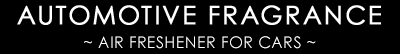 AUTOMOTIVE FRAGRANCE ~ AIR FRESHENER FOR CARS ~